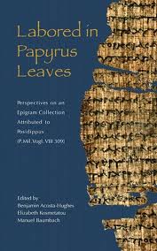 Labored in Papyrus Leaves: Perspectives on an Epigram Collection Attributed to Posidippus