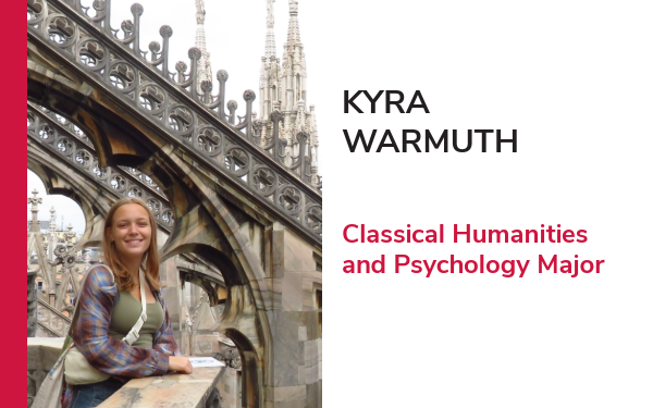Kyra Warmuth- Classical Humanities and Psycology major