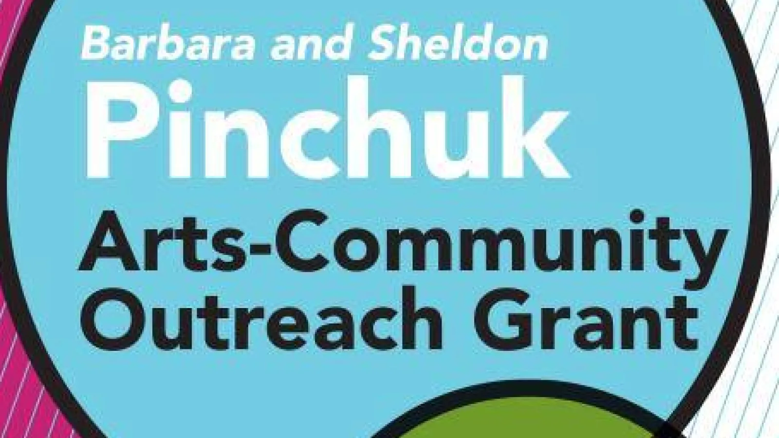 Barbara and Sheldon Pinchuk Arts Community Outreach Grant