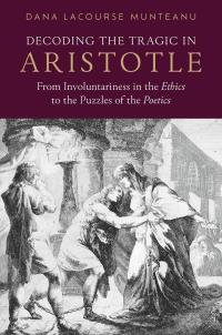 Decoding the Tragic in Aristotle. From Involuntariness in the Ethics to the Puzzles of the Poetics