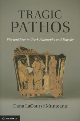 Book Cover: Tragic Pathos: Pity and Fear in Greek Philosophy and Tragedy