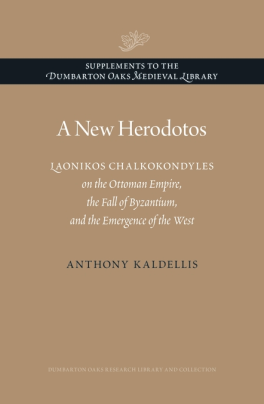 A New Herodotos Laonikos Chalkokondyles on the Ottoman Empire, the Fall of Byzantium, and the Emergence of the West (Kaldellis)