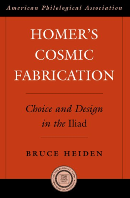 Homer's Cosmic Fabrication: Choice and Design in the Iliad Homer's Cosmic Fabrication: Choice and Design in the Iliad